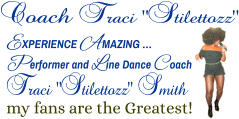 experience amazing … Performer and Line Dance Coach Traci “Stilettozz” Smith my fans are the Greatest!